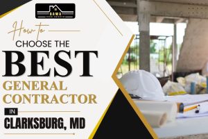 How to Choose the Best General Contractor in Clarksburg, MD