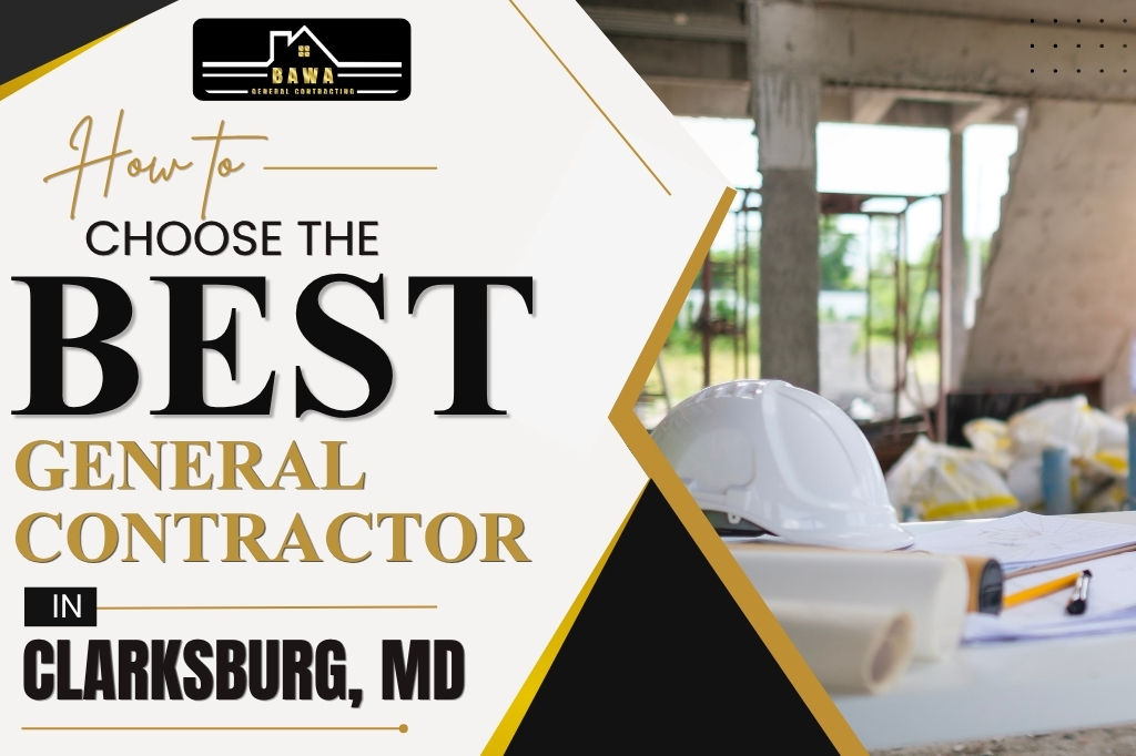 How to Choose the Best General Contractor in Clarksburg, MD