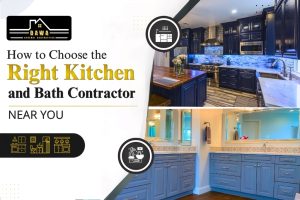 How to Choose the Right Kitchen and Bath Contractor Near You